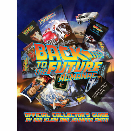'Back to the Future Almanac: 1985-2015 Official Collector's Guide' — by Rob Klein and Jennifer Smith [2014]